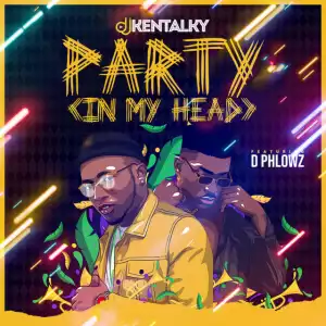 Dj Kentalky - Party (In My Head) ft. D Phlowz
